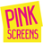 Pink Screens